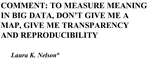 To Measure Meaning in Big Data, Don’t Give Me a Map, Give Me Transparency and Reproducibility